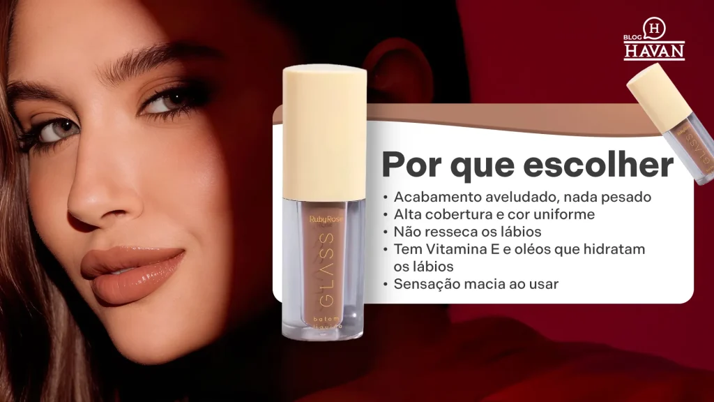 Batom Líquido Velvety Glass – Ruby Rose. Por que escolher: Acabamento aveludado, nada pesado Alta cobertura e cor uniforme Não resseca os lábios Tem Vitamina E e óleos que hidratam os lábios Sensação macia ao usar 